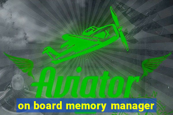 on board memory manager